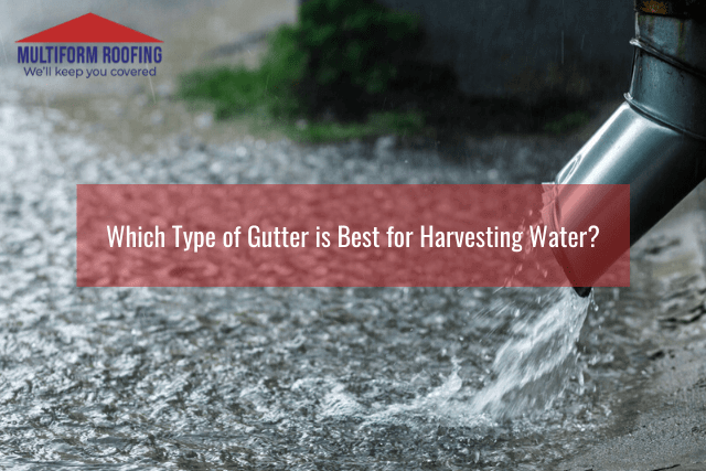 Which Type of Gutter is Best for Harvesting Water