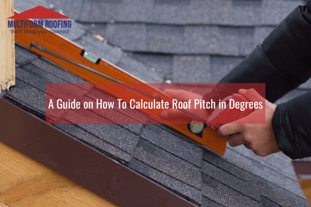 A Guide on How To Calculate Roof Pitch in Degrees
