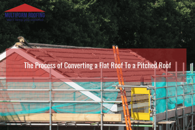 The Process of Converting a Flat Roof To a Pitched Roof