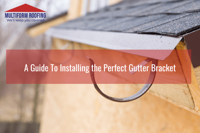 A Guide To Installing the Perfect Gutter Bracket