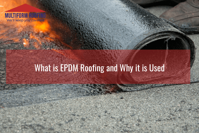 What is EPDM Roofing and Why it is Used