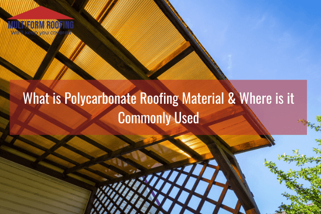What is Polycarbonate Roofing Material & Where is it Commonly Used